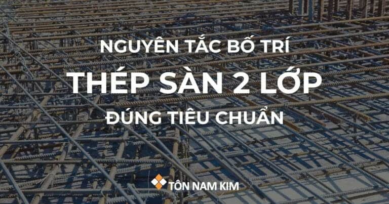 Bố trí thép sàn 2 lớp: nguyên tắc và cách làm đúng tiêu chuẩn