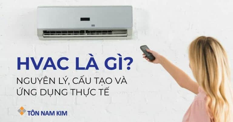 HVAC là gì? Nguyên lý, cấu tạo và ứng dụng trong thực tế