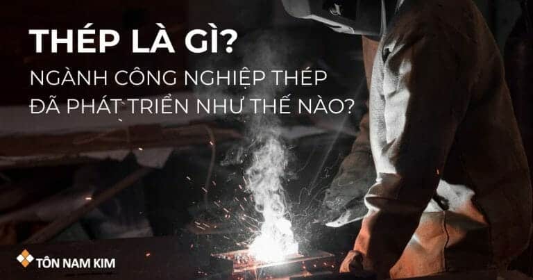 Thép là gì? Các loại thép được sử dụng phổ biến hiện nay